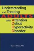 Understanding and Treating Adults with Attention Deficit Hyperactivity Disorder