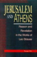 Jerusalem and Athens: Reason and Revelation in the Works of Leo Strauss