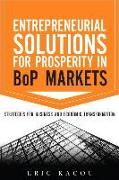 Entrepreneurial Solutions for Prosperity in BoP Markets: Strategies for Business and Economic Transformation