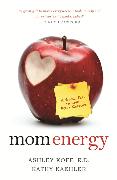 Mom Energy: A Simple Plan to Live Fully Charged