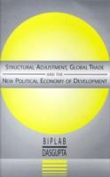 Structural Adjustment, Global Trade and the New Political Economy of Development