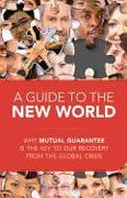 A Guide to the New World: Why Mutual Guarantee Is the Key to Our Recovery from the Global Crisis