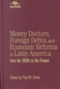 Money Doctors, Foreign Debts, and Economic Reforms in Latin America from the 1890s to the Present (Jaguar Books on Latin America)
