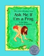 Ask Me If I'm a Frog