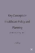Key Concepts in Healthcare Policy and Planning: An Introductory Text