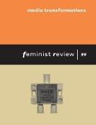Media Transformations: Feminist Review: Issue 99