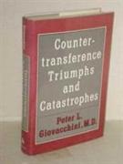 Countertransference Triumphs and Catastrophes