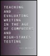 Teaching and Evaluating Writing in the Age of Computers and High-Stakes Testing