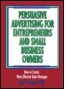 Persuasive Advertising for Entrepreneurs and Small Business Owners