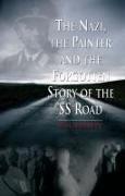 The Nazi, the Painter and the Forgotten Story of the SS Road