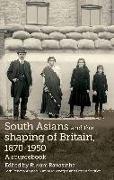 South Asians and the Shaping of Britain, 1870-1950