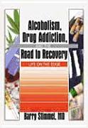 Alcoholism, Drug Addiction, and the Road to Recovery