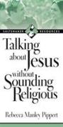 Talking about Jesus without Sounding Religious