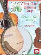 50 Three-Chord Christmas Songs for Guitar, Banjo, and Uke