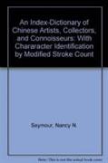 An Index-Dictionary of Chinese Artists, Collectors, and Connoisseurs