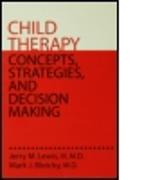 Child Therapy: Concepts, Strategies,And Decision Making