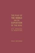 The Play of the World and the Expiation of the Real: Acts, Approaches and Inebriations