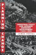 Planning for Change: Industrial Policy and Japanese Economic Development, 1945-1990
