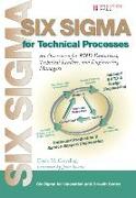 Six SIGMA for Technical Processes: An Overview for R&d Executives, Technical Leaders, and Engineering Managers