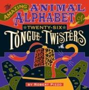 Amazing Animal Alphabet of Twenty-Six Tongue Twisters