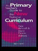 The Primary Teacher's Guide to the New National Curriculum