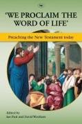 We Proclaim the Word of Life': Preaching the New Testament Today