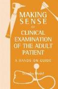 Making Sense of Clinical Examination of the Adult Patient