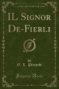 IL Signor De-Fierli (Classic Reprint)