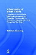 A Description of British Guiana, Geographical and Statistical, Exhibiting Its Resources and Capabilities, Together with the Present and Future Condition and Prospects of the Colony