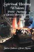 Spiritual Healing Wisdom-Poetic Messages a Divine Heretic Book