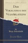 Der Vokalismus des Vulgärlateins, Vol. 1 (Classic Reprint)