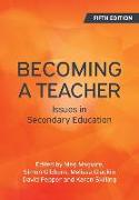 Becoming a Teacher, 5th Edition: Issues in Secondary Education