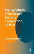 The Dynamics of European Security Cooperation, 1945-91