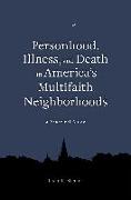 Personhood, Illness, and Death in America's Multifaith Neighborhoods: A Practical Guide