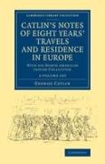 Catlin's Notes of Eight Years' Travels and Residence in Europe 2 Volume Set: With His North American Indian Collection