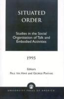 Situated Order: Studies in the Social Organization of Talk and Embodied Activities