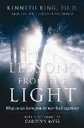 Lessons from the Light: What We Can Learn from the Neardeath Experience