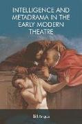 Intelligence and Metadrama in the Early Modern Theatre
