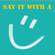 Say it with a smile (Wall Calendar 2018 300 × 300 mm Square)