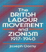 The British Labour Movement and Zionism, 1917-1948