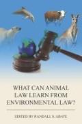 What Can Animal Law Learn from Environmental Law?