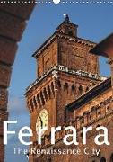 Ferrara The Renaissance City (Wall Calendar 2018 DIN A3 Portrait)