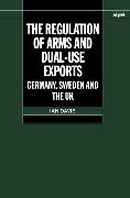 The Regulation of Arms and Dual-Use Exports: Germany, Sweden and the UK