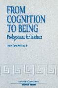 From Cognition to Being: Prolegomena for Teachers