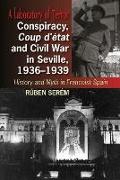 Conspiracy, Coup d'etat and Civil War in Seville, 1936-1939