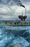 Black Gold: Britain and Oil in the Twentieth Century