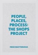 People, Places, Process: The Shops Project