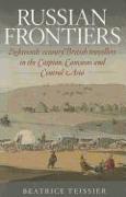 Russian Frontiers: Eighteenth-Century British Travellers in the Caspian, Caucasus and Central Asia