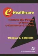 E-Healthcare: Harness the Power of Internet, E-Commerce & E-Care [With CDROM]