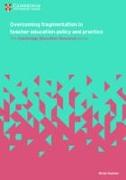 Overcoming Fragmentation in Teacher Education Policy and Practice